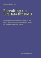 Recruiting 4.0 - Big Data f�r KMU: Nutzung von Wettbewerbsvorteilen f�r den deutschen Mittelstand durch zielgerichteten Big Data-Einsatz im Recruiting 3347003322 Book Cover
