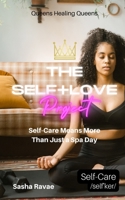 The Self+Love (P)roject: Self-Care Means More Than Just a Spa Day: Aspect 8: Self-Care B0BZ6KFG2W Book Cover