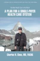 A Plan for a Single-Payer Health Care System: The Best Health Care in the World 0595471587 Book Cover