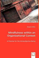 Mindfulness Within an Organizational Context - A Premise for the Intrasubjective Being 3639042913 Book Cover