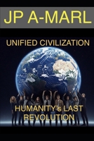 UNIFIED CIVILIZATION: HUMANITY’s LAST REVOLUTION B0FGGKDFZ2 Book Cover