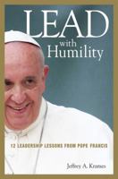 Lead with Humility: 12 Leadership Lessons from Pope Francis 0814449115 Book Cover