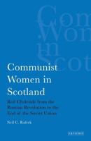 Communist Women in Scotland: Red Clydeside from the Russian Revolution to the End of the Soviet Union 1845116240 Book Cover