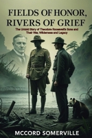 Fields of Honor, Rivers of Grief: The Untold Story of Theodore Roosevelt’s Sons and Their War, Wilderness, and Legacy B0FH5KYQJP Book Cover