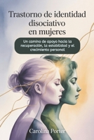 Trastorno de identidad disociativo en mujeres: Un camino de apoyo hacia la recuperación, la estabilidad y el crecimiento personal (Spanish Edition) B0G5N7SX4L Book Cover