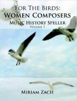 For the Birds: Women Composers Music History Speller 1941892108 Book Cover