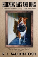 Reigning Cats and Dogs : Our Furry Friends, Fuzzy Logic, and More 150849391X Book Cover