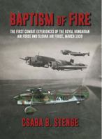 Baptism of Fire: The First Combat Experiences of the Royal Hungarian Air Force and Slovak Air Force, March 1939 1906033935 Book Cover