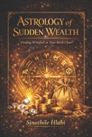 Astrology of Sudden Wealth: Finding Windfall in Your Birth Chart B0GTYQBTHM Book Cover