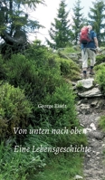 Von unten nach oben - Eine Lebensgeschichte 3347059980 Book Cover