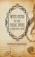 With Head to the Music Bent: A Musician's Story 1609440269 Book Cover