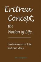 Eritrea Concept, the Notion of Life: Environment of Life and Our Ideas 1535434651 Book Cover