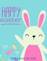 Happy Easter Sketchbook for Kids: 150 Easter Sketch Drawing Pages for Kids, 8.5 * 11 Inches 1090455585 Book Cover