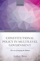 Constitutional Policy in Multilevel Government: The Art of Keeping the Balance (Transformations In Governance) 0198786077 Book Cover