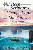 Nineteen Scriptures to Change Your Life Forever: My Life Verses 1684115752 Book Cover