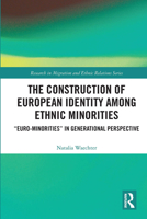 The Construction of European Identity Among Ethnic Minorities: 'euro-Minorities' in Generational Perspective 0367727056 Book Cover