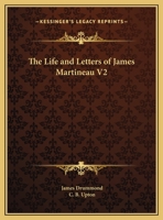 The Life and Letters of James Martineau V2 116261904X Book Cover