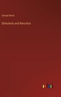 Stimulants and Narcotics: Medically, Philosophically, and Morally Considered 3337236480 Book Cover