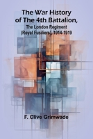 The War History of the 4th Battalion, the London Regiment (Royal Fusiliers), 1914-1919 9364734351 Book Cover