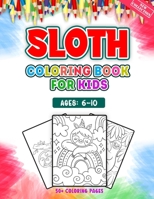 Sloth Coloring Book For Kids Ages 6-10: 52 Adorable Sloth Illustrations For Cute Lazy Animal Lover for Kids Girls Boys Teens Children Toddler And Pre B097SVN7XH Book Cover