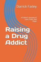 Raising a Drug Addict: A Father’s Journey of Love, Faith, and Hope B0FQ7X86WP Book Cover