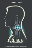 EL ÚLTIMO AI: SECRETOS QUE NUNCA SABRÁS (Spanish Edition) B0F4MD4WF9 Book Cover