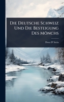 Die Deutsche Schweiz Und Die Besteigung Des Mönchs 1023704390 Book Cover