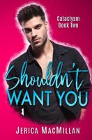 Shouldn't Want You (Cataclysm) 1796396257 Book Cover