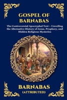 Gospel of Barnabas: The Controversial Apocryphal Text - Unveiling the Alternative History of Jesus, Prophecy, and Hidden Religious Mysteries (Large ... Reading) (Library of Alexandria - Esoteric) 1807926192 Book Cover
