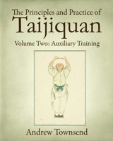 The Principles and Practice of Taijiquan: Volume Two: Auxiliary Training B085K97KPY Book Cover