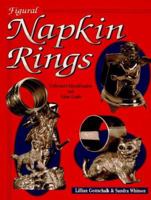 Figural Napkin Rings: Collector's Identification and Value Guide 0891456775 Book Cover