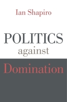 Politics against Domination 067498675X Book Cover