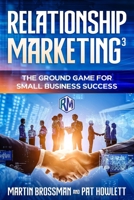 Relationship Marketing³: The Ground Game for Small Business Success B0CHL8ZGDY Book Cover