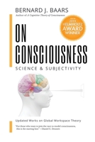 On Consciousness: Science & Subjectivity - Updated Works on Global Workspace Theory 1732904863 Book Cover
