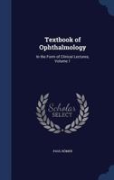 Textbook of Ophthalmology: In the Form of Clinical Lectures; Volume 1 1376528851 Book Cover