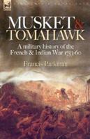 Musket & Tomahawk: a Military History of the French & Indian War, 1753-1760 1846773091 Book Cover