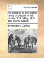 An address to the higher ranks of people in the parish of St. Mary, Hull. The fourth edition. 1140774743 Book Cover