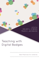 Teaching with Digital Badges: Best Practices for Libraries 1538104172 Book Cover