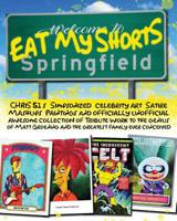 Eat My Shorts: CHRiS 51's Simpsonized celebrity art, satire mashups, paintings and officially unofficial awesome collection of tribute work to the genius of Matt Groening and the greatest family ever  1513648497 Book Cover