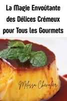La Magie Envoûtante des Délices Crémeux pour Tous les Gourmets (French Edition) 183687846X Book Cover