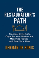 The Restaurateur’s Path.: Practical Systems to Organize Your Restaurant, Maximize Profits, and Free Your Time. B0FRXM9WPF Book Cover