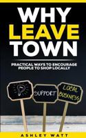 Why Leave Town 1389668819 Book Cover