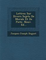 Lettres Sur Divers Sujets de Morale Et de Piete. Nouv. Ed... 1249941199 Book Cover