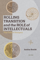 Rolling Transition and the Role of Intellectuals: The Case of Hungary 963386478X Book Cover