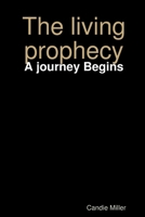 The living prophecy: A journey Begins 1387633007 Book Cover