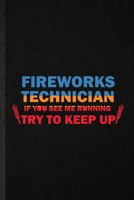 Fireworks Technician If You See Me Running Try to Keep Up: Funny Blank Lined Notebook/ Journal For Fireworks Firecracker, Theme Park Vacation, Inspirational Saying Unique Special Birthday Gift Idea Pe 1674388020 Book Cover