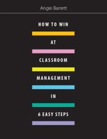How to Win at Classroom Management in Six Easy Steps 1551383756 Book Cover
