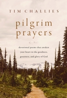 Pilgrim Prayers: Devotional Poems That Awaken Your Heart to the Goodness, Greatness, and Glory of God 0310166403 Book Cover