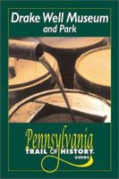 Drake Well Museum and Park: Pennsylvania Trail of History Guide (Pennsylvania Trail of History Guides) 0811729605 Book Cover