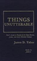 Things Unutterable: Paul's Ascent to Paradise in Its Greco-Roman, Judaic, and Early Christian Contexts (Studies in Judaism) 0819156442 Book Cover